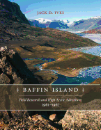 Baffin Island: Field Research and High Arctic Adventure, 1961-67
