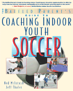 Baffled Parents' Guide to Coaching Indoor Youth Soccer