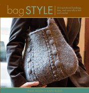 Bag Style: 20 Inspirational Handbags, Totes, and Carry-Alls to Knit and Crochet