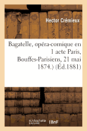 Bagatelle, Op?ra-Comique En 1 Acte Paris, Bouffes-Parisiens, 21 Mai 1874.