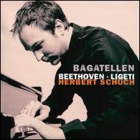 Bagatellen: Beethoven, Ligeti - Herbert Schuch (piano)