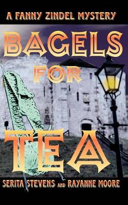 Bagels for Tea, a Fanny Zindel Mystery - Stevens, Serita, and Moore, Rayanne