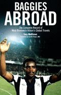 Baggies Abroad: The Complete Record of West Bromwich Albion's Global Travels