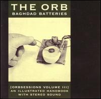 Baghdad Batteries: Orbsessions, Vol. 3 - The Orb