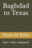 Baghdad to Texas: Part 1: Was I Adopted?
