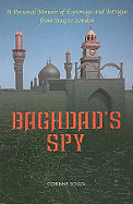 Baghdad's Spy: A Personal Memoir of Espionage and Intrigue from Iraq to London