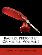Bagnes, Prisons Et Criminels, Volume 4