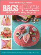 Bags, Pillows & Pincushions: 35 Quick and Easy Projects
