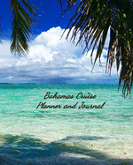 Bahamas Cruise Planner and Journal: Notebook and Journal for Planning and Organizing Your Next five Cruising Adventures