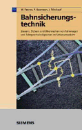 Bahnsicherungstechnik: Steuern, Sichern Und Uberwachen Von Fahrwegen Und Fahrgeschwindigkeiten Im Schienenverkehr