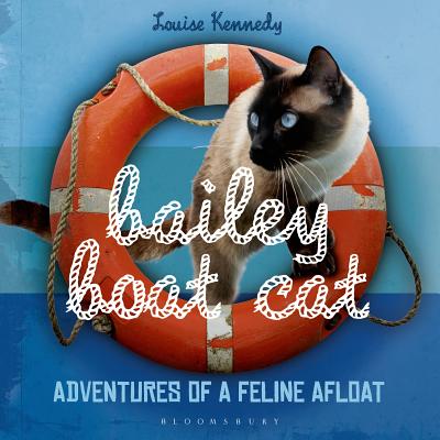 Bailey Boat Cat: Adventures of a Feline Afloat - Kennedy, Louise