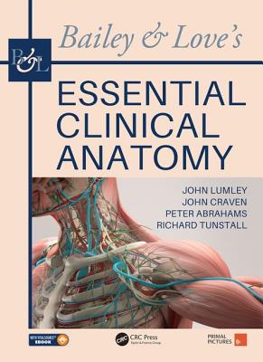 Bailey & Love's Essential Clinical Anatomy - Lumley, John S P, MS, Frcs, and Craven, John, and Abrahams, Peter