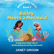 Bailey Meets a Mermaid: A Heartwarming Tale of How Bailey is Saved by a Mermaid at Sea