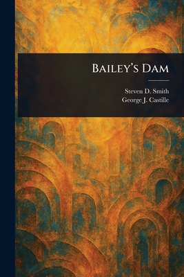 Bailey's Dam - Smith, Steven D, and Castille, George J