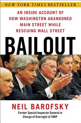 Bailout: An Inside Account of How Washington Abandoned Main Street While Rescuing Wall Street - Barofsky, Neil