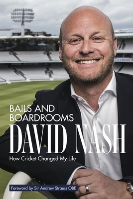 Bails and Boardrooms: How Cricket Changed My Life - Nash, David, and Lace, Garry