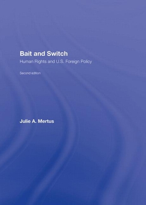 Bait and Switch: Human Rights and U.S. Foreign Policy - Mertus, Julie A