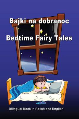 Bajki Na Dobranoc. Bedtime Fairy Tales. Bilingual Book in Polish and English: Dual Language Stories (Polish and English Edition) - Bagdasaryan, Svetlana