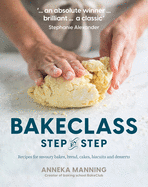 Bake Class Step-By-Step: Recipes for Savoury Bakes, Bread, Cakes, Biscuits and Desserts