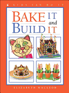 Bake It and Build It - MacLeod, Elizabeth