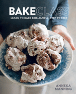 Bakeclass: Learn to Bake Brilliantly, Step by Step