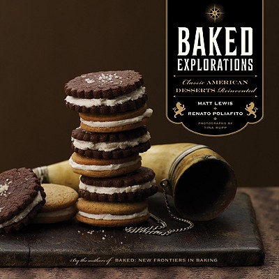 Baked Explorations: Classic American Desserts Reinvented - Lewis, Matt, and Poliafito, Renato, and Rupp, Tina (Photographer)