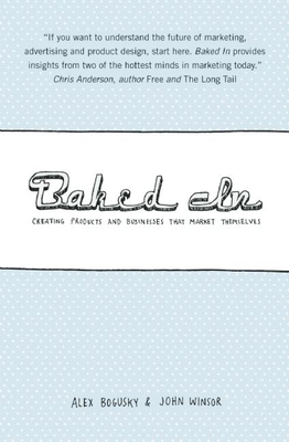 Baked in: Creating Products and Businesses That Market Themselves - Bogusky, Alex, and Winsor, John