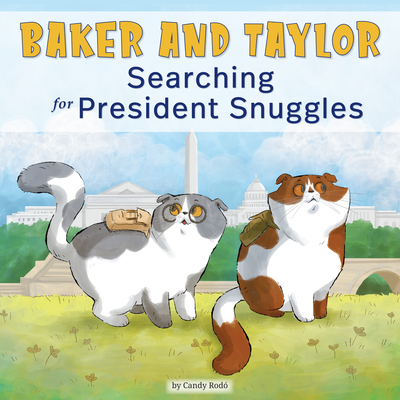 Baker and Taylor: Searching for President Snuggles - Rod, Candy