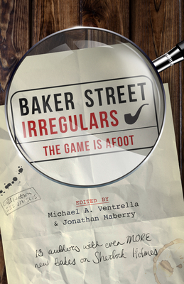 Baker Street Irregulars: The Game Is Afoot - Ventrella, Michael A (Editor), and Maberry, Jonathan (Editor), and Harris, Narrelle M