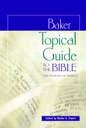 Baker Topical Guide to the Bible: New International Version - Elwell, Walter A, Ph.D. (Editor), and Buckwalter, Douglas (Editor)