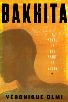 Bakhita: A Novel of the Saint of Sudan - Olmi, Veronique, and Hunter, Adriana (Translated by)