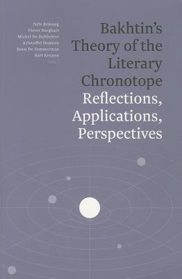 Bakhtin's Theory of the Literary Chronotope: Reflections, Applications, Perspectives - Bemong, Nele (Editor), and Borghart, Pieter (Editor), and De Dobbeleer, Michel (Editor)