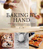 Baking by Hand: Make the Best Artisanal Breads and Pastries Better Without a Mixer