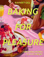 Baking for Pleasure: Comforting Recipes to Bring You Joy