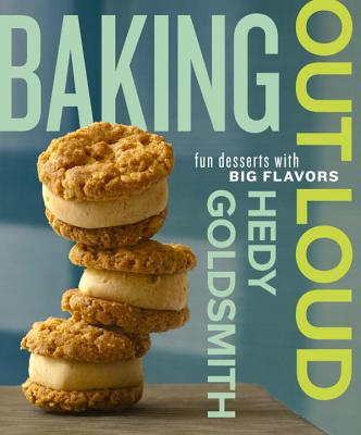 Baking Out Loud: Fun Desserts with Big Flavors - Goldsmith, Hedy, and Dodge, Abigail Johnson