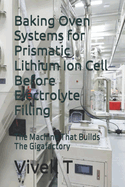 Baking Oven Systems for Prismatic Lithium Ion Cell Before Electrolyte Filling: The Machine That Builds The Gigafactory