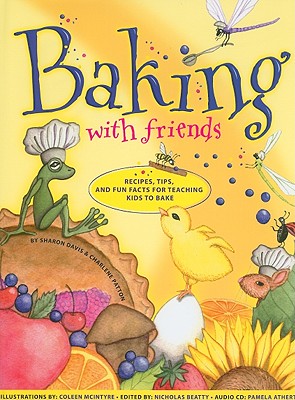 Baking with Friends: Recipes, Tips and Fun Facts for Teaching Kids to Bake - Davis, Sharon, and Patton, Charlene, and Beatty, Nicholas (Editor)