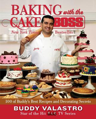Baking with the Cake Boss: 100 of Buddy's Best Recipes and Decorating Secrets - Valastro, Buddy
