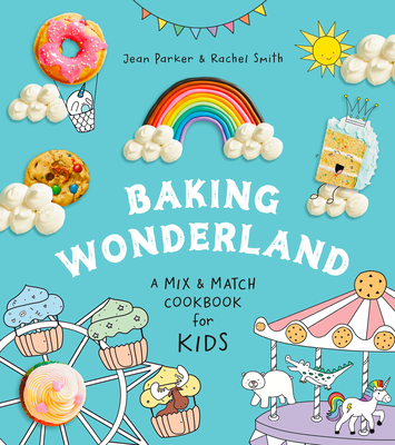 Baking Wonderland: A Mix & Match Cookbook for Kids! - Parker, Jean, and Smith, Rachel