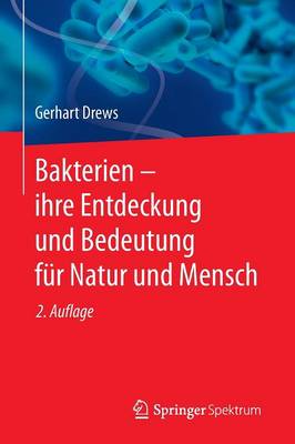 Bakterien - Ihre Entdeckung Und Bedeutung Fr Natur Und Mensch - Drews, Gerhart, and Fuchs, Georg (Contributions by)