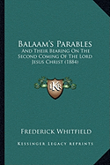 Balaam's Parables: And Their Bearing On The Second Coming Of The Lord Jesus Christ (1884)