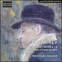 Balakirev: Complete Piano Works, Vol. 4 - Scherzi and Other Works - Nicholas Walker (piano)