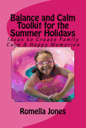 Balance and Calm Toolkit for the Summer Holidays: Tips and Tools to Fill Your Summer Holiday and Create Family Calm & Happy Memories