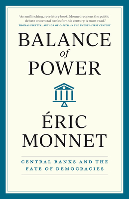Balance of Power: Central Banks and the Fate of Democracies - Monnet, ric, and Rendall, Steven (Translated by)