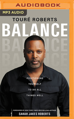 Balance: Positioning Yourself to Do All Things Well - Roberts, Tour (Read by), and Roberts, Sarah Jakes (Foreword by)