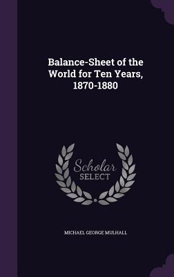 Balance-Sheet of the World for Ten Years, 1870-1880 - Mulhall, Michael George