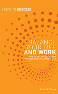 Balance your Life and Work: How to get the Best from your Job and Still have a Life
