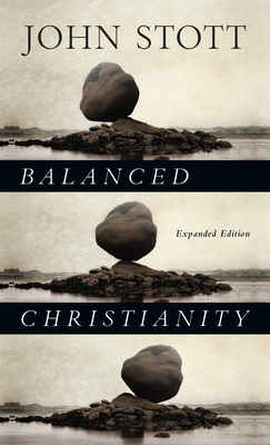 Balanced Christianity - Stott, John, Dr.