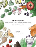 Balanced Eats: A Book of Habits, Tips & Recipes for a Balanced Lifestyle