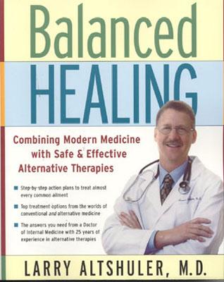 Balanced Healing: Combining Modern Medicine with Safe & Effective Alternative Therapies - Altshuler, Larry